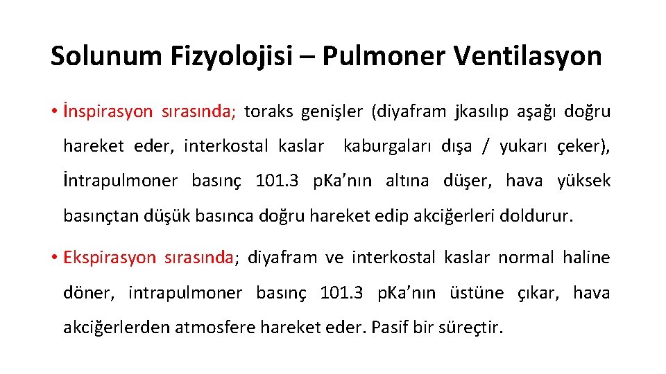 Solunum Fizyolojisi – Pulmoner Ventilasyon • İnspirasyon sırasında; toraks genişler (diyafram jkasılıp aşağı doğru