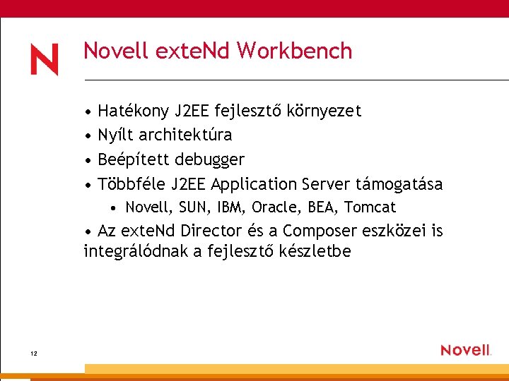 Novell exte. Nd Workbench • Hatékony J 2 EE fejlesztő környezet • Nyílt architektúra