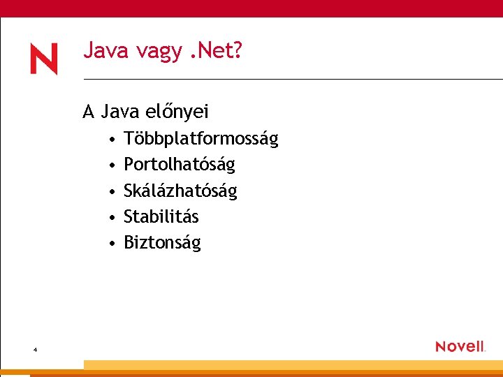 Java vagy. Net? A Java előnyei • • • 4 Többplatformosság Portolhatóság Skálázhatóság Stabilitás