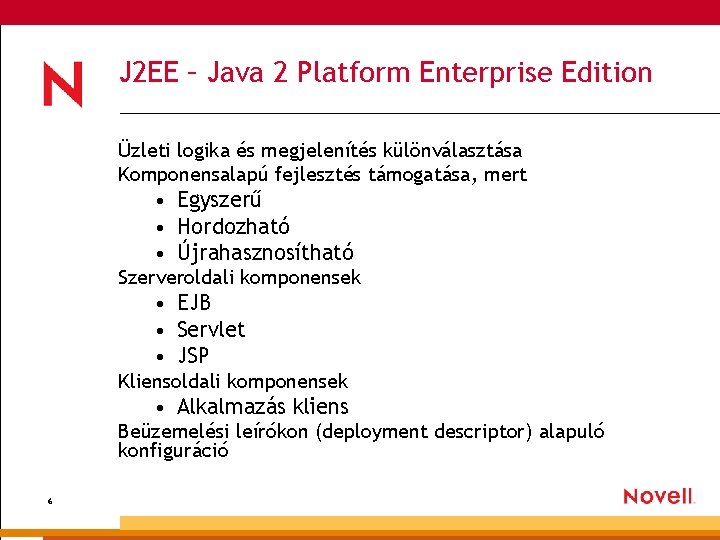 J 2 EE – Java 2 Platform Enterprise Edition Üzleti logika és megjelenítés különválasztása