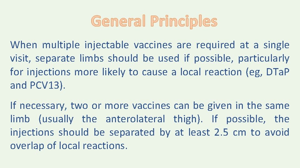 General Principles When multiple injectable vaccines are required at a single visit, separate limbs