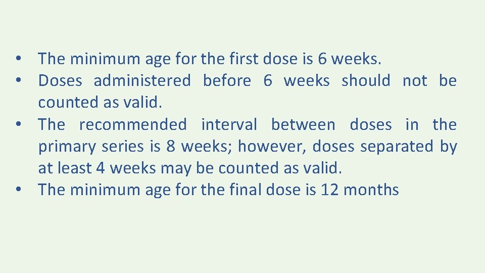  • The minimum age for the first dose is 6 weeks. • Doses