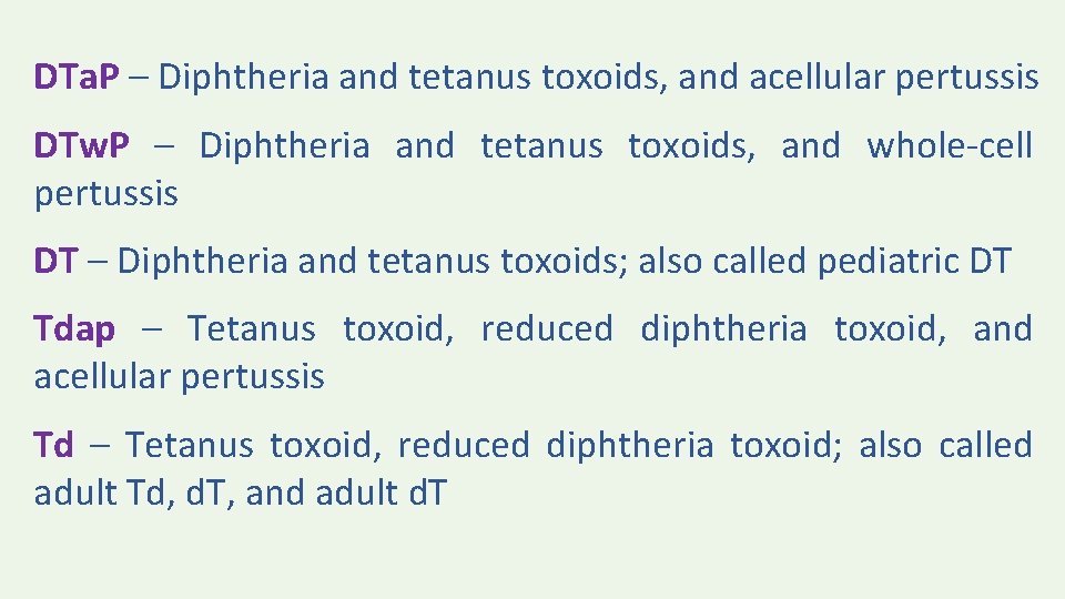 DTa. P – Diphtheria and tetanus toxoids, and acellular pertussis DTw. P – Diphtheria