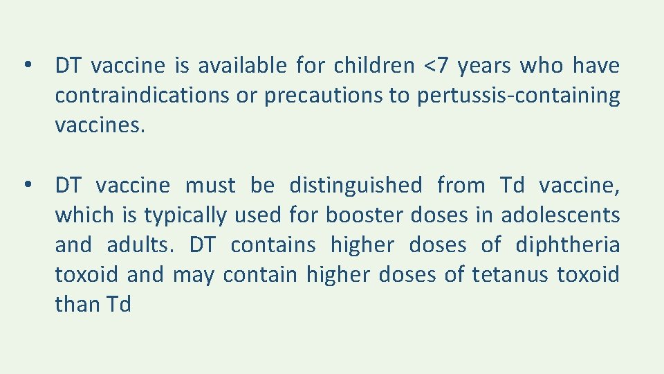  • DT vaccine is available for children <7 years who have contraindications or