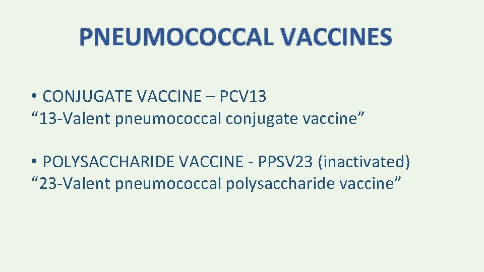 PNEUMOCOCCAL VACCINES • CONJUGATE VACCINE – PCV 13 “ 13 -Valent pneumococcal conjugate vaccine”