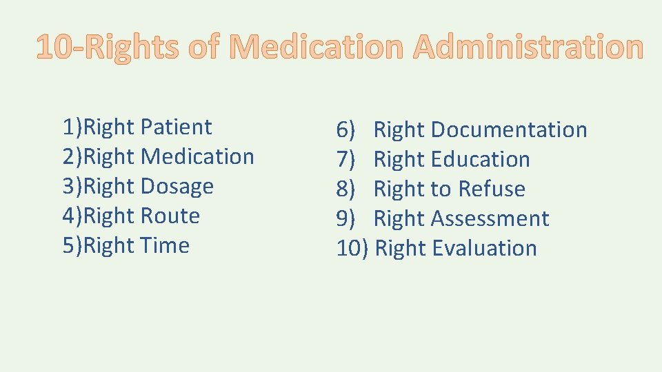 10 -Rights of Medication Administration 1)Right Patient 2)Right Medication 3)Right Dosage 4)Right Route 5)Right