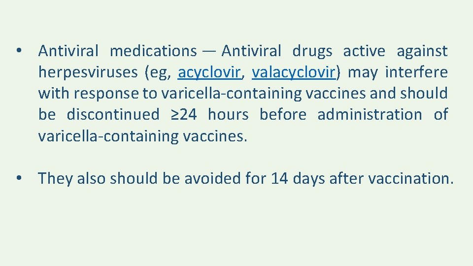  • Antiviral medications — Antiviral drugs active against herpesviruses (eg, acyclovir, valacyclovir) may