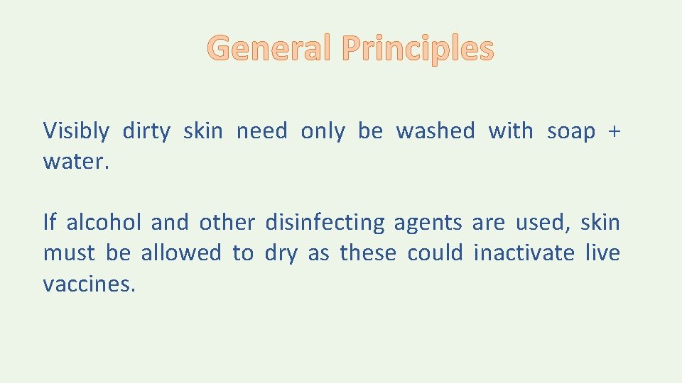 General Principles Visibly dirty skin need only be washed with soap + water. If