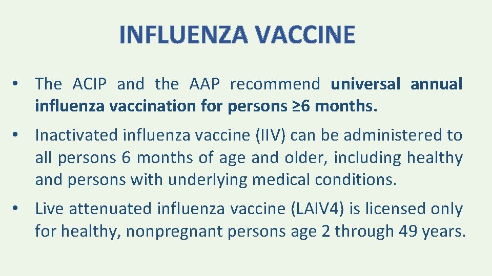 INFLUENZA VACCINE • The ACIP and the AAP recommend universal annual influenza vaccination for