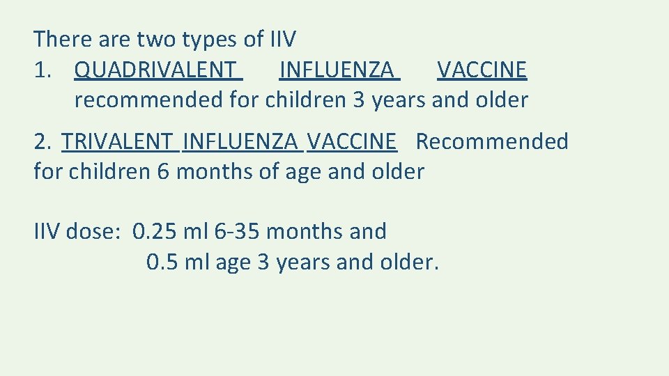 There are two types of IIV 1. QUADRIVALENT INFLUENZA VACCINE recommended for children 3