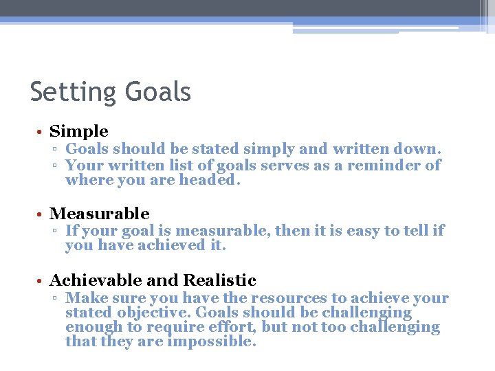 Setting Goals • Simple ▫ Goals should be stated simply and written down. ▫