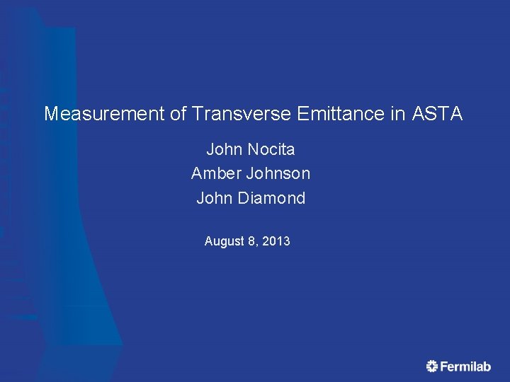 Measurement of Transverse Emittance in ASTA John Nocita Amber Johnson John Diamond August 8, Measurement of Transverse Emittance in ASTA John Nocita Amber Johnson John Diamond August 8,