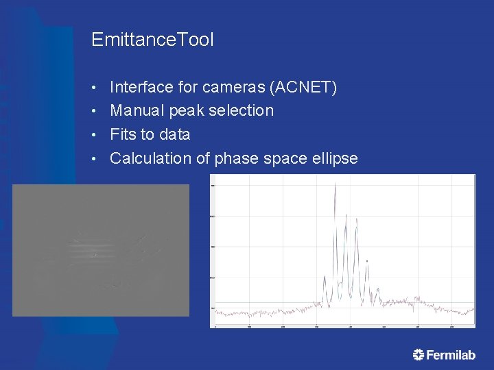 Emittance. Tool Interface for cameras (ACNET) • Manual peak selection • Fits to data Emittance. Tool Interface for cameras (ACNET) • Manual peak selection • Fits to data