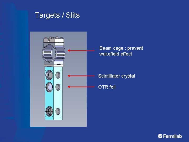 Targets / Slits Beam cage : prevent wakefield effect Scintillator crystal OTR foil Targets / Slits Beam cage : prevent wakefield effect Scintillator crystal OTR foil