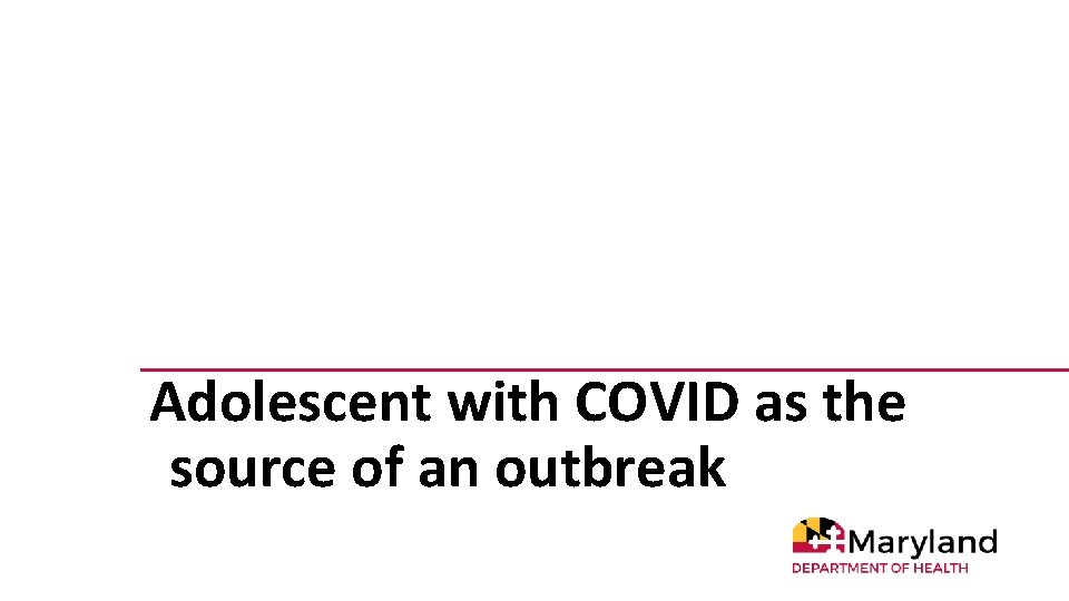 Adolescent with COVID as the source of an outbreak 