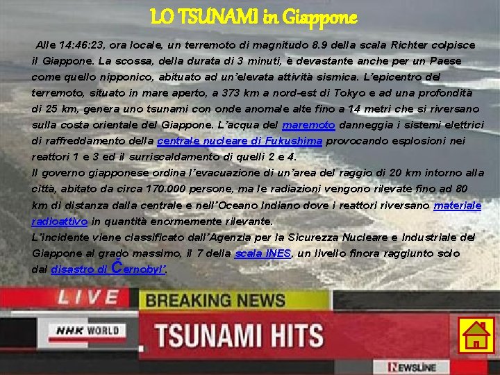 LO TSUNAMI in Giappone Alle 14: 46: 23, ora locale, un terremoto di magnitudo