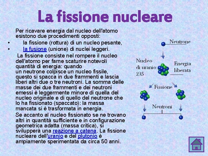 La fissione nucleare • • Per ricavare energia dal nucleo dell'atomo esistono due procedimenti