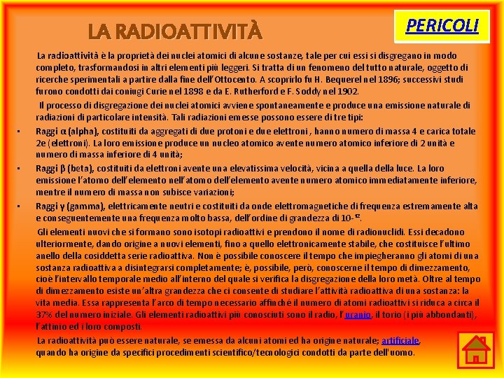 LA RADIOATTIVITÀ • • • PERICOLI La radioattività è la proprietà dei nuclei atomici