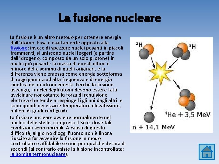 La fusione nucleare La fusione è un altro metodo per ottenere energia dall'atomo. Essa