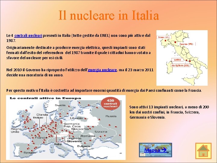 Il nucleare in Italia Le 4 centrali nucleari presenti in Italia (tutte gestite da