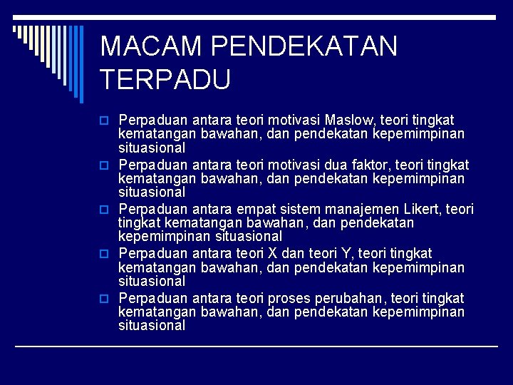 MACAM PENDEKATAN TERPADU o Perpaduan antara teori motivasi Maslow, teori tingkat o o kematangan