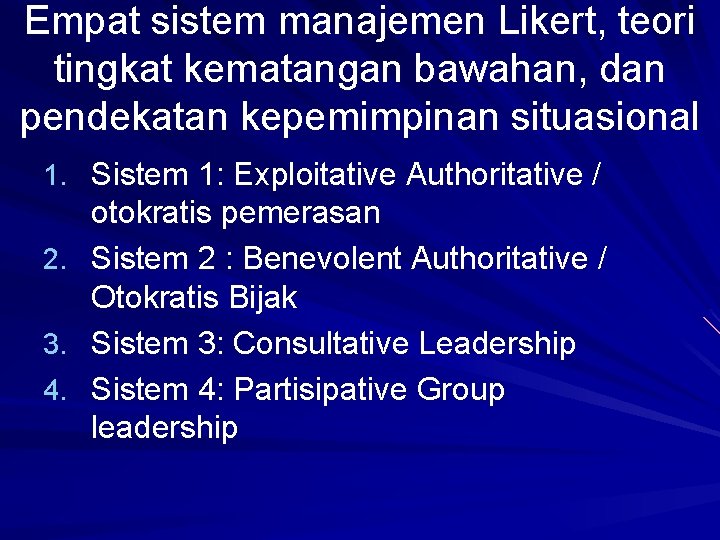 Empat sistem manajemen Likert, teori tingkat kematangan bawahan, dan pendekatan kepemimpinan situasional 1. Sistem