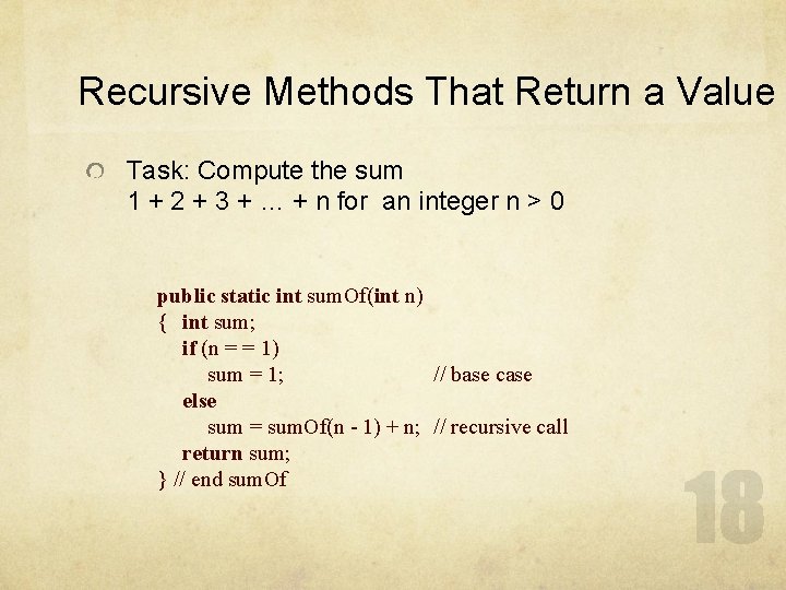 Recursive Methods That Return a Value Task: Compute the sum 1 + 2 +