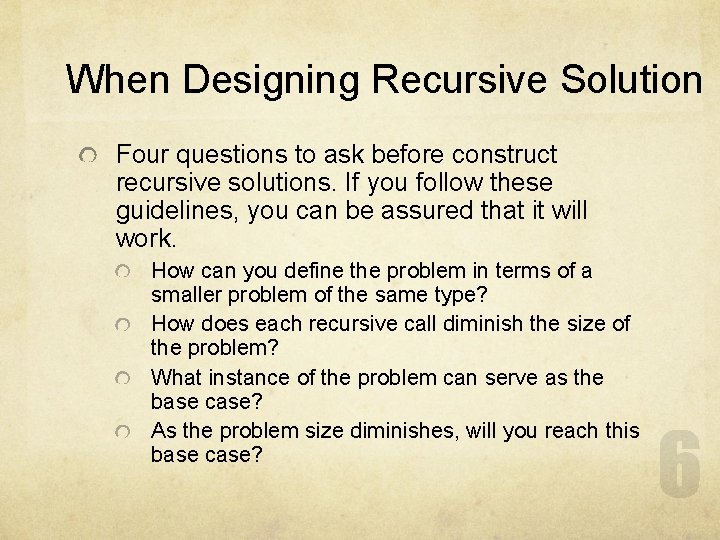 When Designing Recursive Solution Four questions to ask before construct recursive solutions. If you