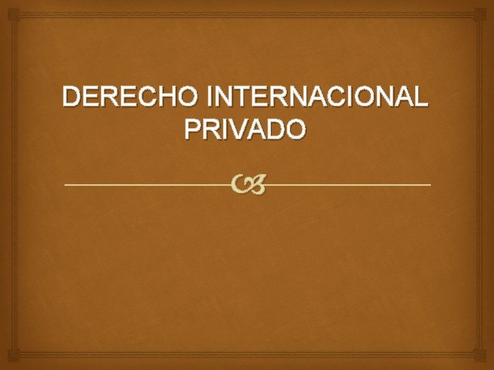 DERECHO INTERNACIONAL PRIVADO DERECHO INTERNACIONAL PRIVADO