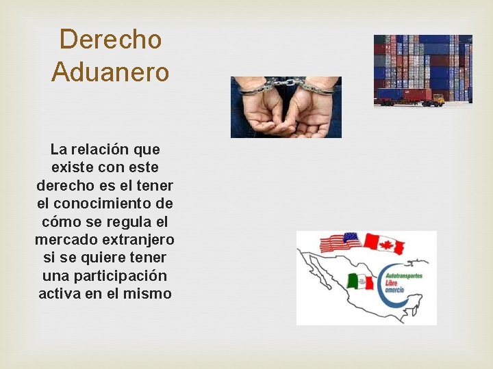 Derecho Aduanero La relación que existe con este derecho es el tener el conocimiento Derecho Aduanero La relación que existe con este derecho es el tener el conocimiento