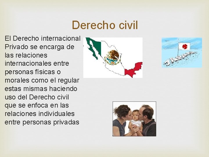 Derecho civil El Derecho internacional Privado se encarga de las relaciones internacionales entre personas Derecho civil El Derecho internacional Privado se encarga de las relaciones internacionales entre personas