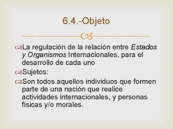 6. 4. -Objeto La regulación de la relación entre Estados y Organismos Internacionales, para 6. 4. -Objeto La regulación de la relación entre Estados y Organismos Internacionales, para