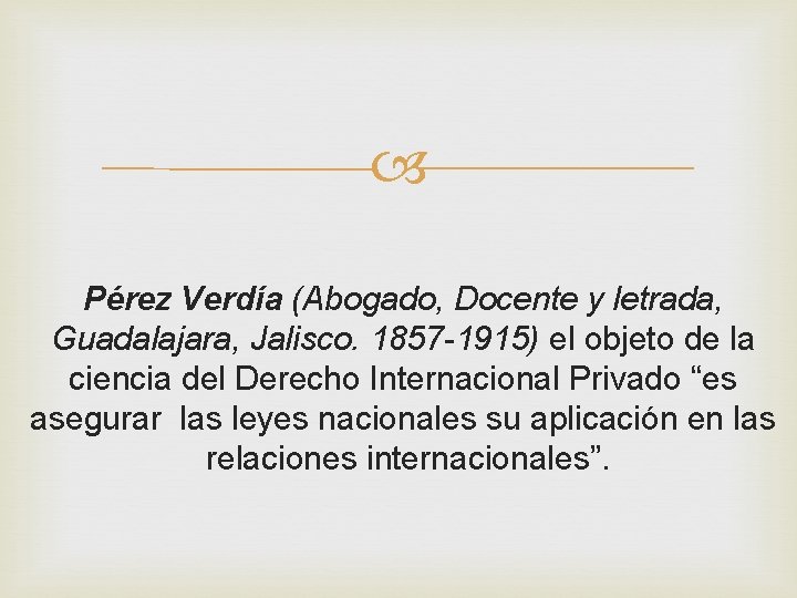 Pérez Verdía (Abogado, Docente y letrada, Guadalajara, Jalisco. 1857 -1915) el objeto de Pérez Verdía (Abogado, Docente y letrada, Guadalajara, Jalisco. 1857 -1915) el objeto de