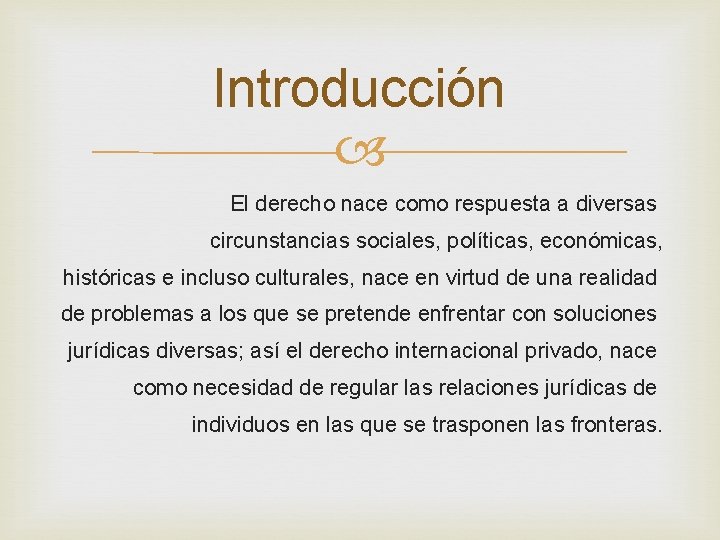 Introducción El derecho nace como respuesta a diversas circunstancias sociales, políticas, económicas, históricas e Introducción El derecho nace como respuesta a diversas circunstancias sociales, políticas, económicas, históricas e