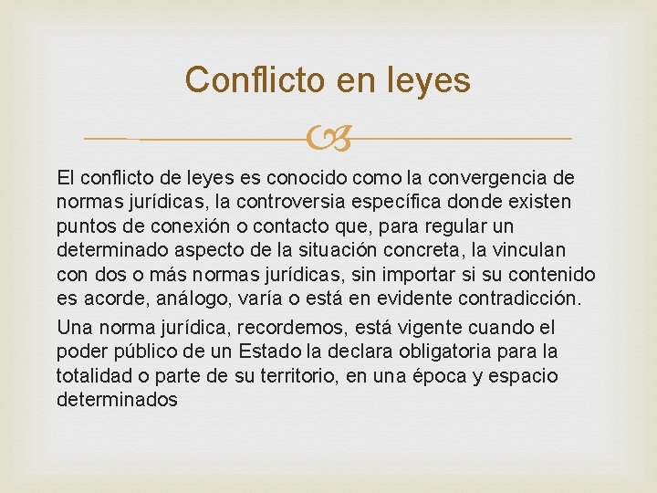 Conflicto en leyes El conflicto de leyes es conocido como la convergencia de normas Conflicto en leyes El conflicto de leyes es conocido como la convergencia de normas