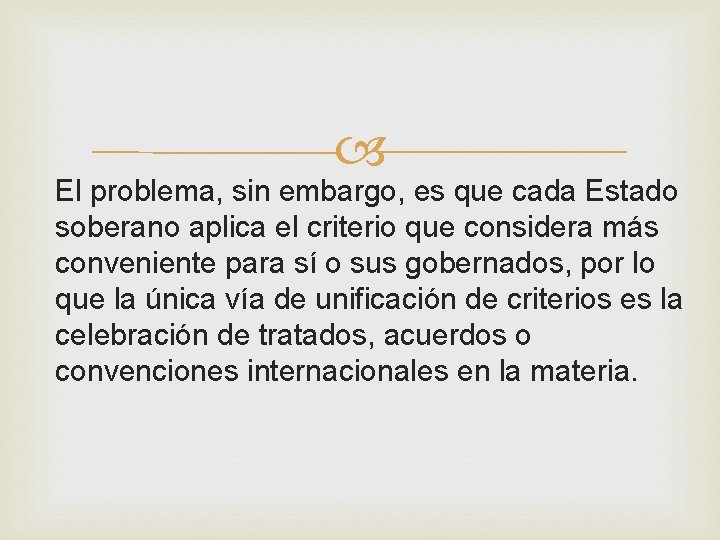 El problema, sin embargo, es que cada Estado soberano aplica el criterio que El problema, sin embargo, es que cada Estado soberano aplica el criterio que
