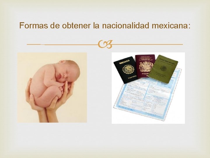 Formas de obtener la nacionalidad mexicana: Formas de obtener la nacionalidad mexicana: