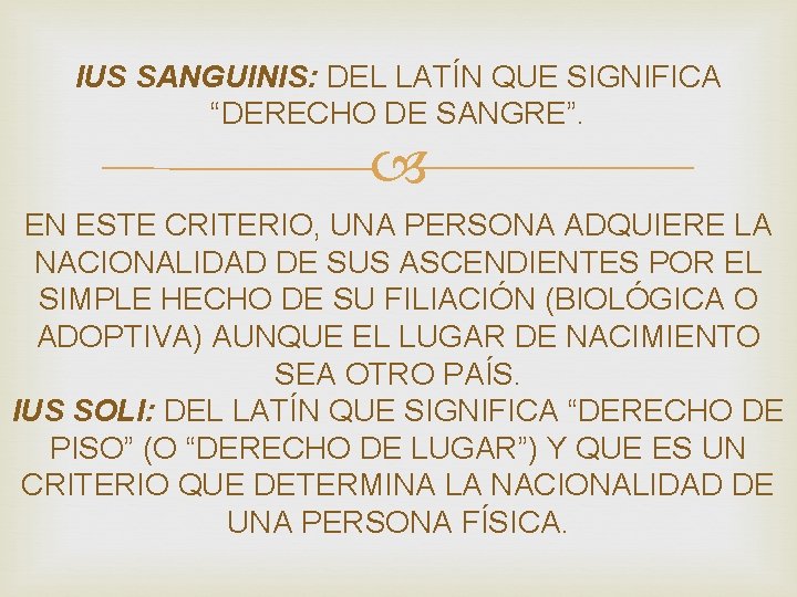 IUS SANGUINIS: DEL LATÍN QUE SIGNIFICA “DERECHO DE SANGRE”. EN ESTE CRITERIO, UNA PERSONA IUS SANGUINIS: DEL LATÍN QUE SIGNIFICA “DERECHO DE SANGRE”. EN ESTE CRITERIO, UNA PERSONA