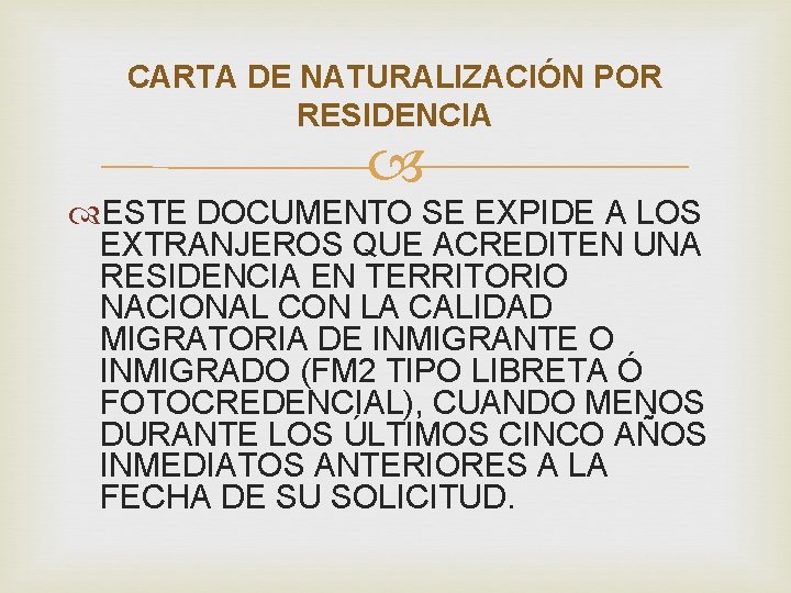 CARTA DE NATURALIZACIÓN POR RESIDENCIA ESTE DOCUMENTO SE EXPIDE A LOS EXTRANJEROS QUE ACREDITEN CARTA DE NATURALIZACIÓN POR RESIDENCIA ESTE DOCUMENTO SE EXPIDE A LOS EXTRANJEROS QUE ACREDITEN