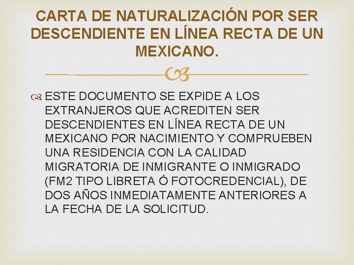 CARTA DE NATURALIZACIÓN POR SER DESCENDIENTE EN LÍNEA RECTA DE UN MEXICANO. ESTE DOCUMENTO CARTA DE NATURALIZACIÓN POR SER DESCENDIENTE EN LÍNEA RECTA DE UN MEXICANO. ESTE DOCUMENTO