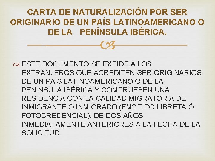 CARTA DE NATURALIZACIÓN POR SER ORIGINARIO DE UN PAÍS LATINOAMERICANO O DE LA PENÍNSULA CARTA DE NATURALIZACIÓN POR SER ORIGINARIO DE UN PAÍS LATINOAMERICANO O DE LA PENÍNSULA