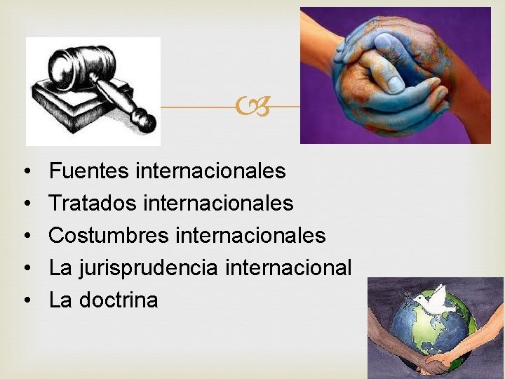 • • • Fuentes internacionales Tratados internacionales Costumbres internacionales La jurisprudencia internacional La • • • Fuentes internacionales Tratados internacionales Costumbres internacionales La jurisprudencia internacional La