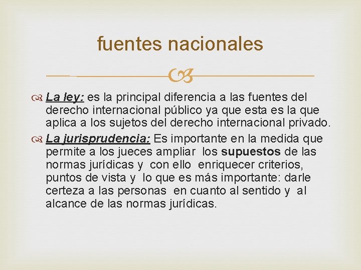 fuentes nacionales La ley: es la principal diferencia a las fuentes del derecho internacional fuentes nacionales La ley: es la principal diferencia a las fuentes del derecho internacional