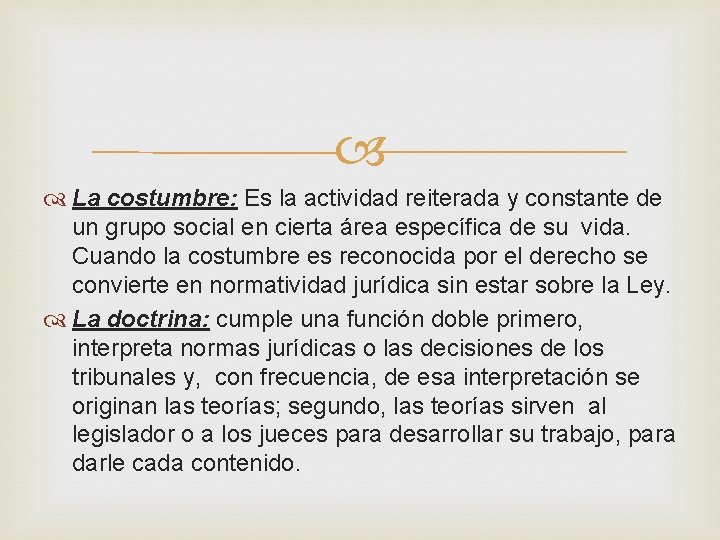 La costumbre: Es la actividad reiterada y constante de un grupo social en La costumbre: Es la actividad reiterada y constante de un grupo social en