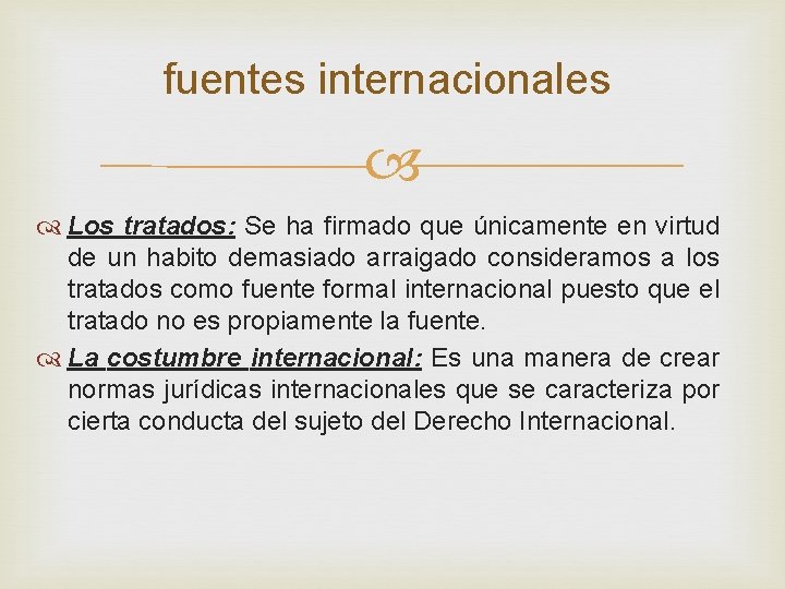 fuentes internacionales Los tratados: Se ha firmado que únicamente en virtud de un habito fuentes internacionales Los tratados: Se ha firmado que únicamente en virtud de un habito