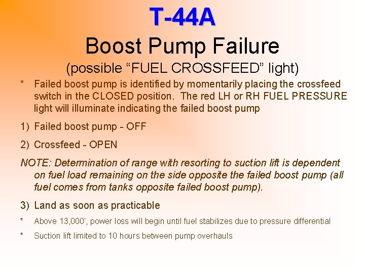 T-44 A Boost Pump Failure (possible “FUEL CROSSFEED” light) * Failed boost pump is