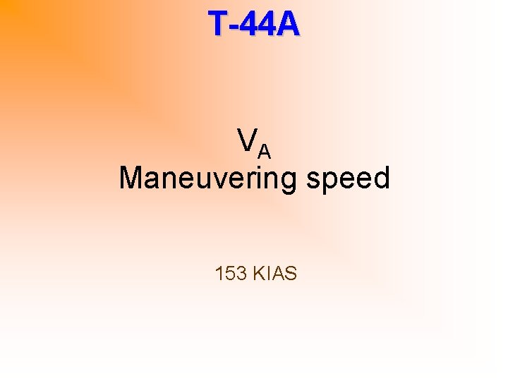 T-44 A VA Maneuvering speed 153 KIAS 