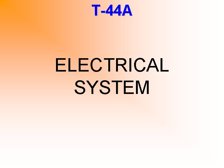 T-44 A ELECTRICAL SYSTEM 