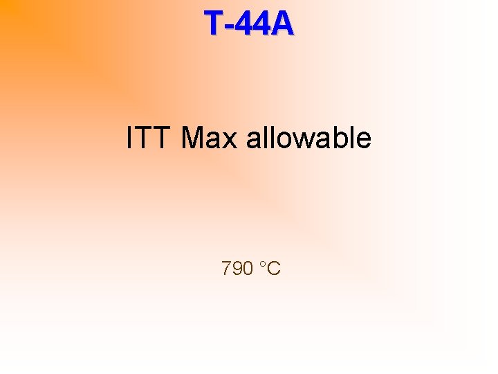 T-44 A ITT Max allowable 790 °C 
