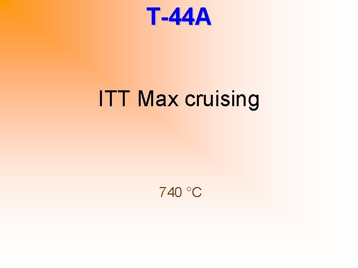 T-44 A ITT Max cruising 740 °C 